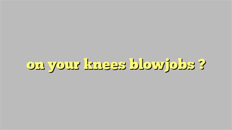 kneeling blow jobs|Free Knees Blowjob Porn Videos .